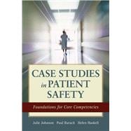 Case Studies in Patient Safety Foundations for Core Competencies