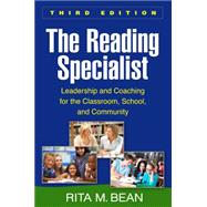 The Reading Specialist, Third Edition Leadership and Coaching for the Classroom, School, and Community