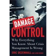 Damage Control Why Everything You Know About Crisis Management Is Wrong
