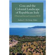 Cosa and the Colonial Landscape of Republican Italy (Third and Second Centuries BCE)