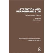 Attention and Performance XII: The Psychology of Reading
