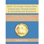 How to Start Your Own Language Translation & Interpreter Business: The Complete 