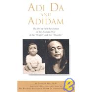 Adi Da and Adidam : The Divine Self-Revelation of the Avataric Way of the 