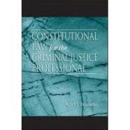 Constitutional Law for the Criminal Justice Professional