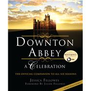 Downton Abbey - A Celebration The Official Companion to All Six Seasons