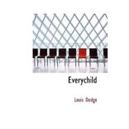 Everychild : A Story Which the Old May Interpret to the Young A