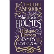 Cthulhu Casebooks - Sherlock Holmes and the Highgate Horrors