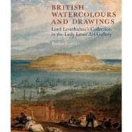 British Watercolours and Drawings Lord Leverhulme's Collection in the Lady Lever Art Gallery