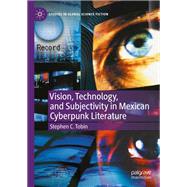 Vision, Technology, and Subjectivity in Mexican Cyberpunk Literature
