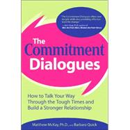 Commitment Dialogues : How to Talk Your Way through the Tough Times and Build a Stronger Relationship