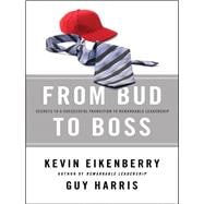 From Bud to Boss Secrets to a Successful Transition to Remarkable Leadership