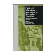 Politics of Educational Innovations in Developing Countries: An Analysis of Knowledge and Power