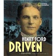 Driven A Photobiography of Henry Ford