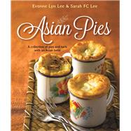 Asian Pies A Collection of Pies and Tarts with an Asian Twist