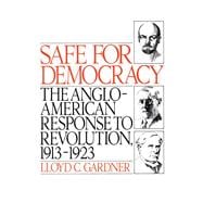Safe for Democracy The Anglo-American Response to Revolution, 1913-1923