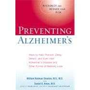 Preventing Alzheimer's : Ways to Help Prevent, Delay or Halt Alzheimer's and Other Forms of Memory Loss
