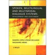 Spoken, Multilingual and Multimodal Dialogue Systems Development and Assessment