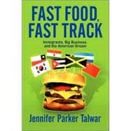 Fast Food, Fast Track: Immigrants, Big Business, And The American Dream