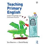 Teaching Primary English: Subject knowledge and classroom practice