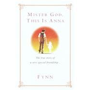 Mister God, This Is Anna The True Story of a Very Special Friendship