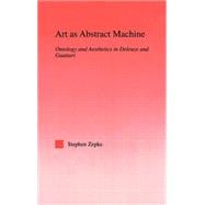 Art as Abstract Machine: Ontology and Aesthetics in Deleuze and Guattari