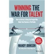 Winning The War for Talent How to Attract and Keep the People Who Make Your Business Profitable
