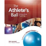 The Athlete's Ball: Integrative Training.  Developing The Athlete's Power Core