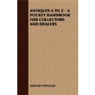 Antiques A to Z: A Pocket Handbook for Collectors and Dealers, Barometers, Clocks, Enamels, Furniture, Furniture Woods, Veneers, Marqauetry and Inlay, Glass, Pewter, C