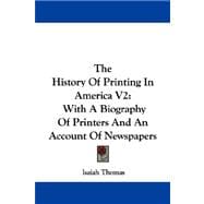 The History of Printing in America: With a Biography of Printers and an Account of Newspapers