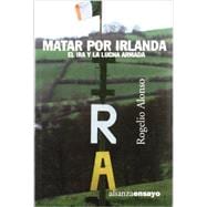 Matar por Irlanda / Killing for Ireland: El Ira Y La Lucha Armada / the Ira and Armed Struggle