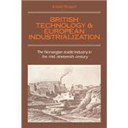 British Technology and European Industrialization: The Norwegian Textile Industry in the Mid-Nineteenth Century