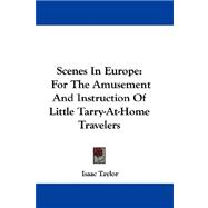 Scenes in Europe : For the Amusement and Instruction of Little Tarry-at-Home Travelers