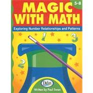 Magic with Math, Grades 5-8: Exploring Number Relationships and Patterns