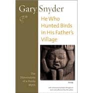 He Who Hunted Birds in His Father's Village The Dimensions of a Haida Myth, With a Foreword by Richard Bringhurst and a New Afterword by the Author