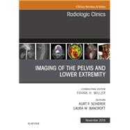 Imaging of the Pelvis and Lower Extremity, an Issue of Radiologic Clinics of North America