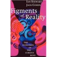 Figments of Reality: The Evolution of the Curious Mind