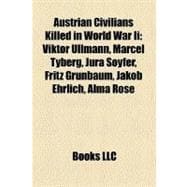 Austrian Civilians Killed in World War II : Viktor Ullmann, Marcel Tyberg, Jura Soyfer, Fritz Grünbaum, Jakob Ehrlich, Alma Rosé