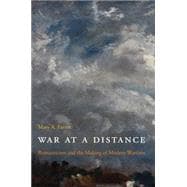 War at a Distance : Romanticism and the Making of Modern Wartime
