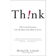 Think! Why Crucial Decisions Can't Be Made in the Blink of an Eye
