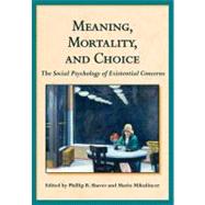 Meaning, Mortality, and Choice The Social Psychology of Existential Concerns