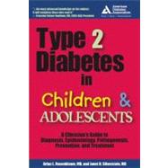 Type 2 Diabetes in Children and Adolescents A Guide to Diagnosis, Epidemiology, Pathogenesis, Prevention, and Treatment