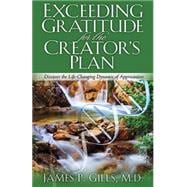 Exceeding Gratitude for the Creator's Plan : Discover the Life-Changing Dynamic of Appreciation