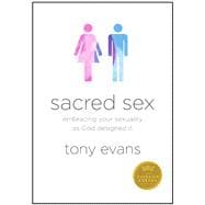 Sacred Sex Embracing Your Sexuality as God Designed it