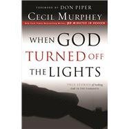 When God Turned Off the Lights True Stories of Seeking God in the Darkness