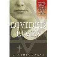 Divided Lives : The Untold Stories of Jewish-Christian Women in Nazi Germany