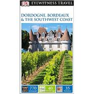 DK Eyewitness Travel Guide: Dordogne, Bordeaux & the Southwest Coast