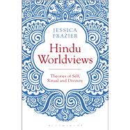 Hindu Worldviews Theories of Self, Ritual and Reality