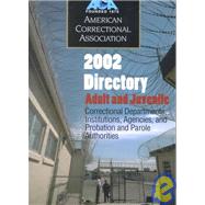 2002 Juvenile and Adult Directory of Correctional Departments, Institutions, Agencies, and Probation and Parole Authorities