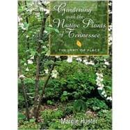 Gardening with the Native Plants of Tennessee : The Spirit of Place
