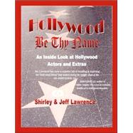Hollywood Be Thy Name : An Inside Look at Hollywood Actors and Extras
